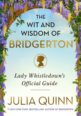 The Wit and Wisdom of Bridgerton Lady Whistledown’s Official Guide hardback book by Julia Quinn